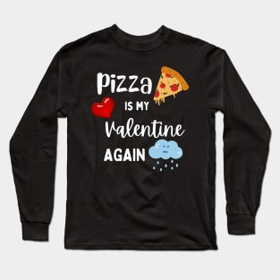 Pizza is my Valentine again Long Sleeve T-Shirt